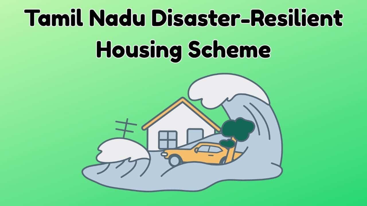 Tamil Nadu Disaster-Resilient Housing Scheme 2025